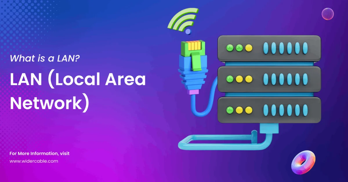 LAN (Local Area Network) - Complete Guide by Wider Cable - Ethernet Cable Manufacturer and Supplier - China and Vietnam